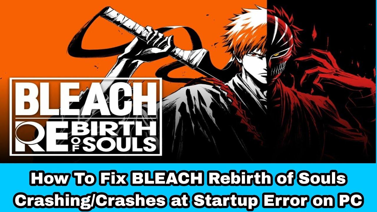 Bandai Namco Aware Of Bleach Rebirth Of Souls Pc Crash Reports